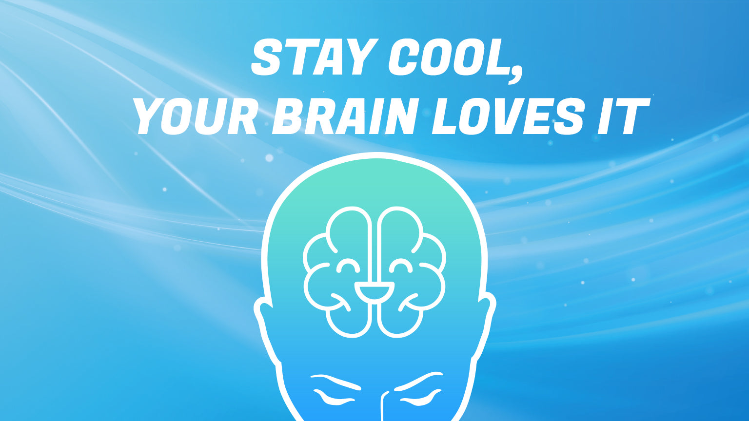 Stay Cool, Your Brain Loves it